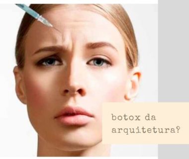 Botox da Arquitetura